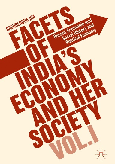 bokomslag Facets of India's Economy and Her Society Volume I