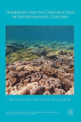 Bruce Tranter, Elizabeth Lester, Lyn McGaurr - Leadership and the Construction of Environmental Concern, Inbunden