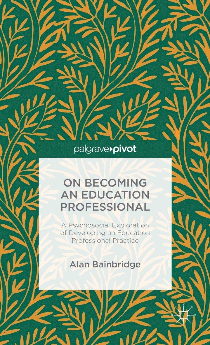 Alan Bainbridge - On Becoming an Education Professional: A Psychosocial Exploration of Developing an Education Professional Practice, Inbunden