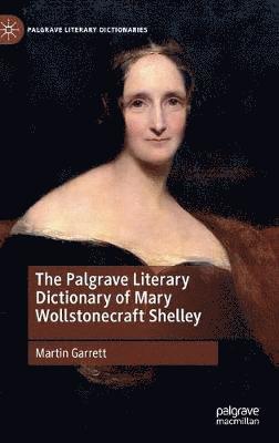 Martin Garrett - Palgrave Literary Dictionary of Mary Wollstonecraft Shelley, Inbunden