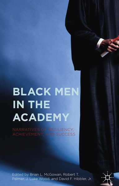 Brian L. McGowan, J. Luke Wood, Robert T. Palmer, David F. Hibbler, Jr. - Black Men in the Academy, Inbunden