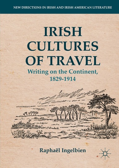 Raphaël Ingelbien - Irish Cultures of Travel, Inbunden