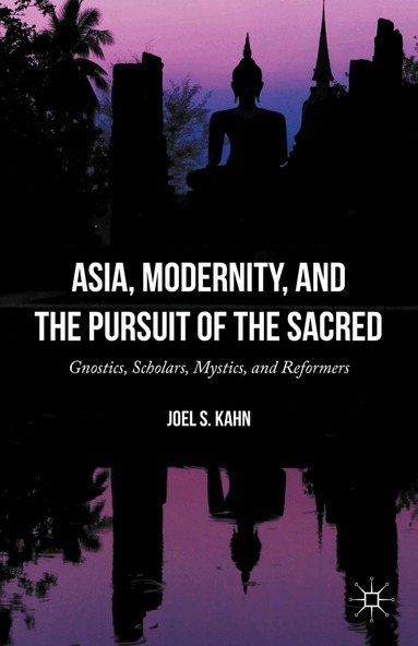 Joel S. Kahn - Asia, Modernity, and the Pursuit of the Sacred, Inbunden