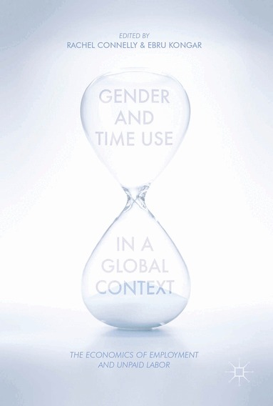Rachel Connelly, Ebru Kongar - Gender and Time Use in a Global Context, Inbunden