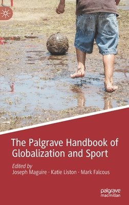 Joseph Maguire, Katie Liston, Mark Falcous - Palgrave Handbook of Globalization and Sport, Inbunden