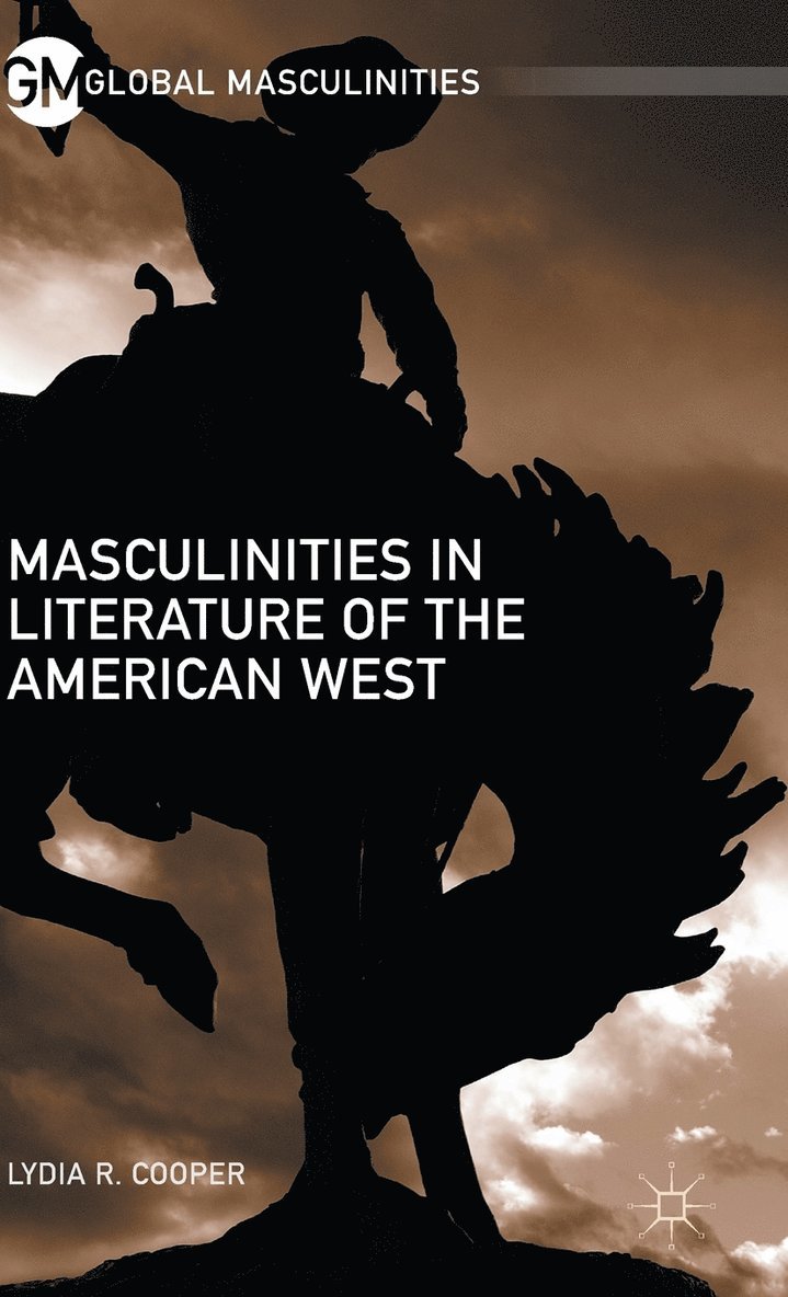 Lydia R. Cooper - Masculinities in Literature of the American West, Inbunden