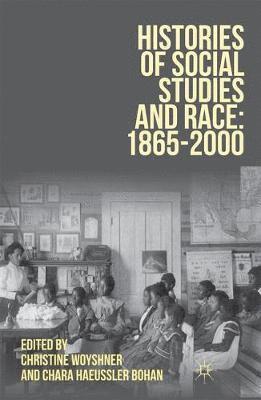 Christine Woyshner, Chara Haeussler Bohan, Christine Woyshner, Chara Haeussler Bohan - Histories of Social Studies and Race: 1865–2000, Häftad