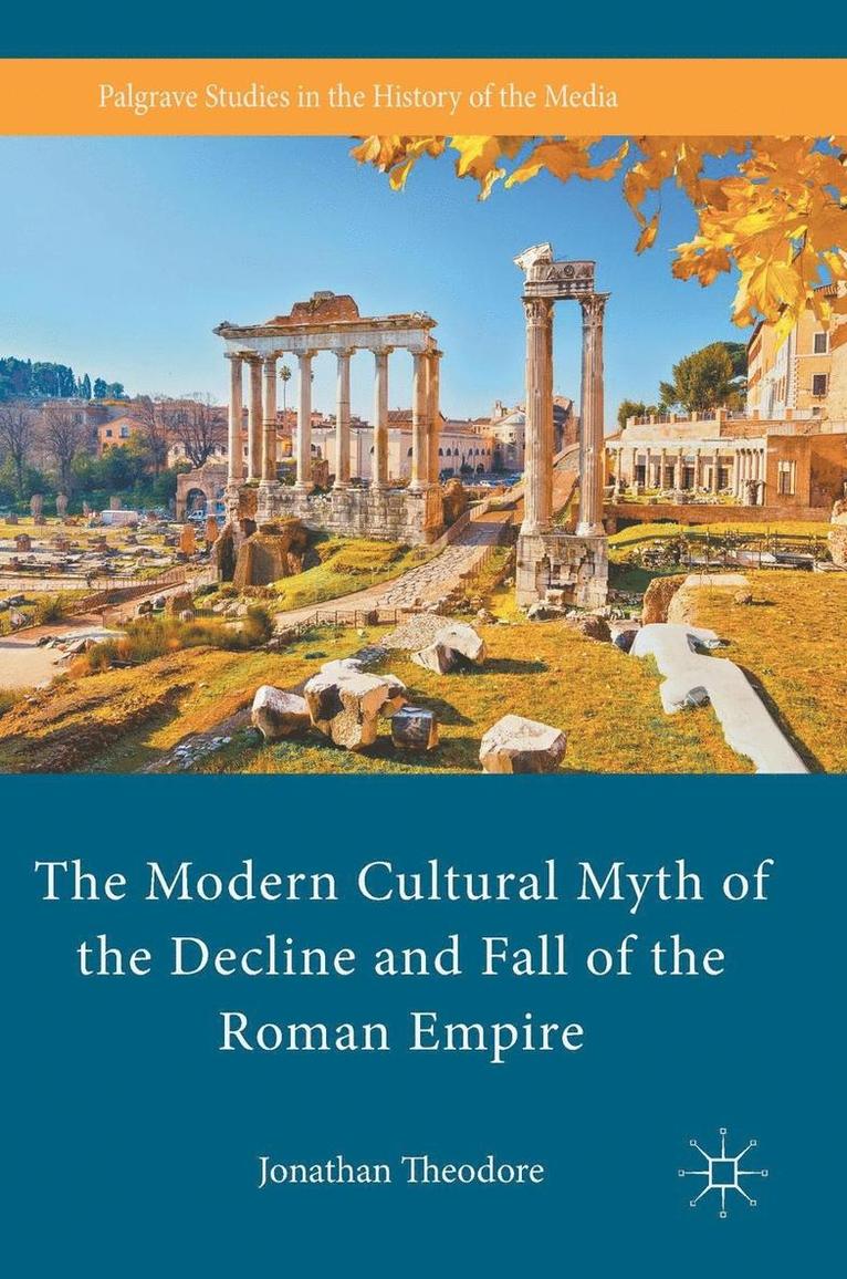 Jonathan Theodore - The Modern Cultural Myth of the Decline and Fall of the Roman Empire, Inbunden