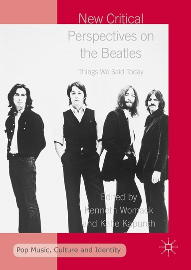 Kenneth Womack, Katie Kapurch - New Critical Perspectives on the Beatles, Inbunden
