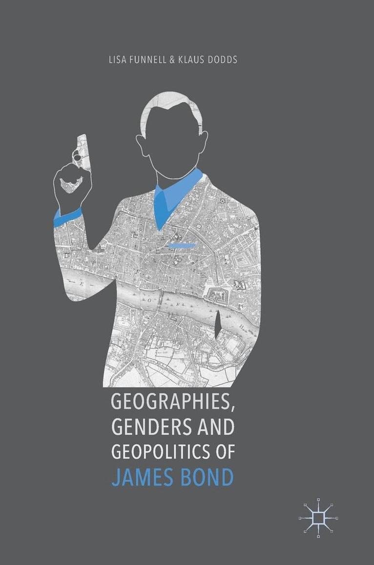 Lisa Funnell, Klaus Dodds - Geographies, Genders and Geopolitics of James Bond, Inbunden