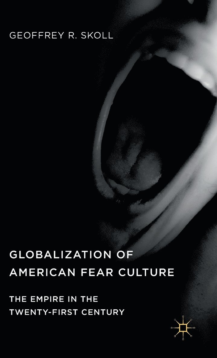 Geoffrey R. Skoll - Globalization of American Fear Culture, Inbunden