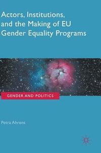 bokomslag Actors, Institutions, and the Making of EU Gender Equality Programs