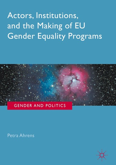 Petra Ahrens - Actors, Institutions, and the Making of EU Gender Equality Programs, Inbunden