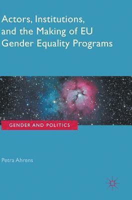 Actors, Institutions, and the Making of EU Gender Equality Programs 1