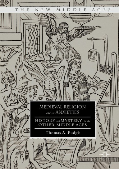 Thomas A. Fudgé - Medieval Religion and its Anxieties, Inbunden
