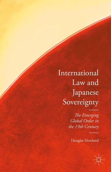 Douglas Howland - International Law and Japanese Sovereignty, Inbunden