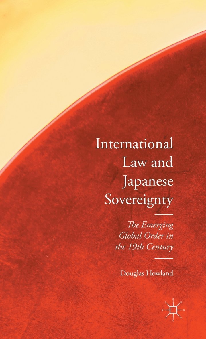 Douglas Howland - International Law and Japanese Sovereignty, Inbunden