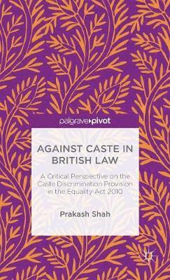 Prakash Shah - Against Caste in British Law, Inbunden