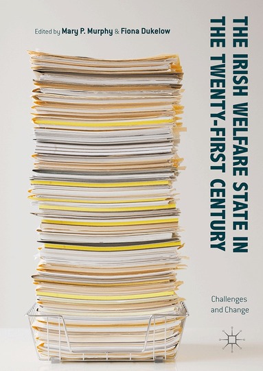 Mary P. Murphy, Fiona Dukelow - Irish Welfare State in the Twenty-First Century, Inbunden