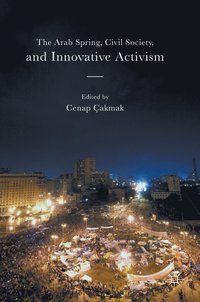 bokomslag The Arab Spring, Civil Society, and Innovative Activism