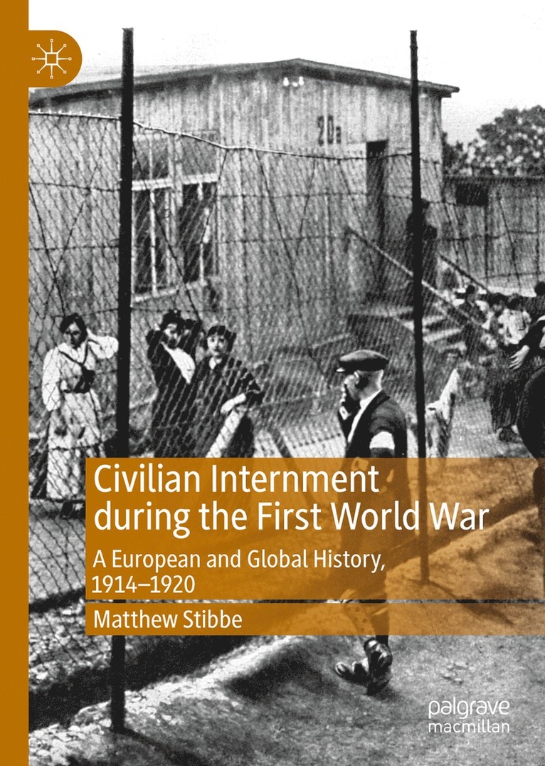 Matthew Stibbe - Civilian Internment during the First World War, Inbunden