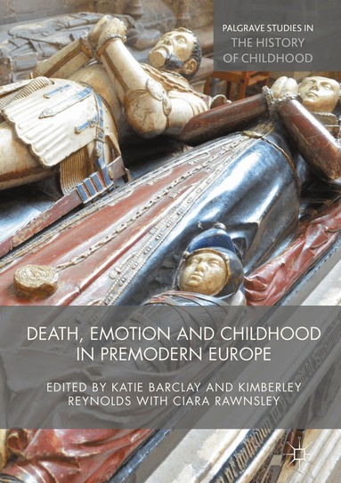 Katie Barclay, Kimberley Reynolds, Ciara Rawnsley - Death, Emotion and Childhood in Premodern Europe, Inbunden