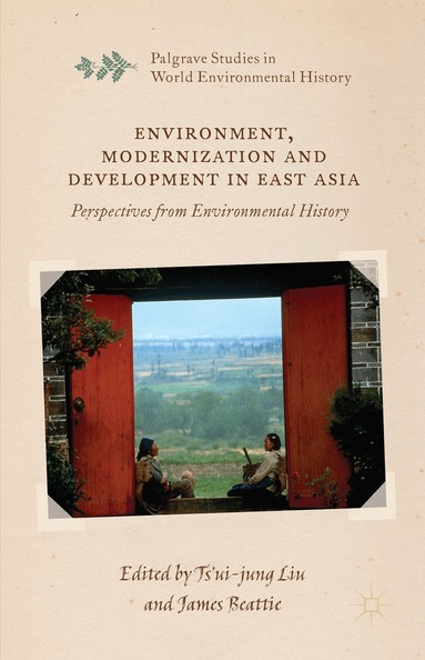 Ts'ui-jung Liu, James Beattie - Environment, Modernization and Development in East Asia, Inbunden