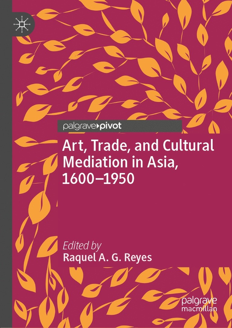 Raquel A. G. Reyes - Art, Trade, and Cultural Mediation in Asia, 1600–1950, Inbunden