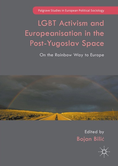 Bojan Bilić - LGBT Activism and Europeanisation in the Post-Yugoslav Space, Inbunden