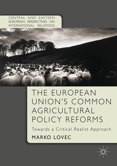 Marko Lovec - European Union's Common Agricultural Policy Reforms, Inbunden