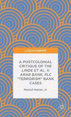A Postcolonial Critique of the Linde et al. v. Arab Bank, PLC &quot;Terrorism&quot; Bank Cases 1