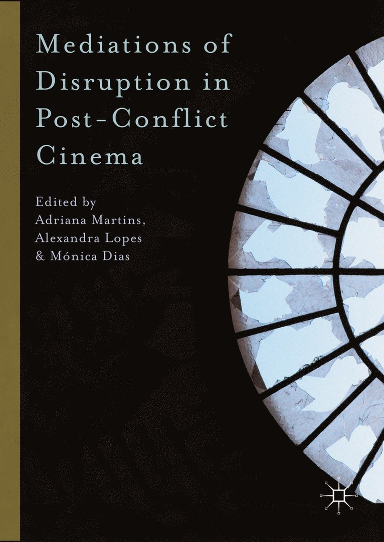 Adriana Martins, Alexandra Lopes, Mónica Dias, Monica Dias - Mediations of Disruption in Post-Conflict Cinema, Inbunden