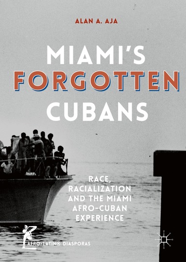 Alan A. Aja - Miami’s Forgotten Cubans, Inbunden