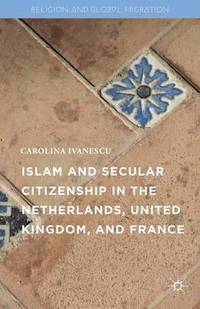 bokomslag Islam and Secular Citizenship in the Netherlands, United Kingdom, and France