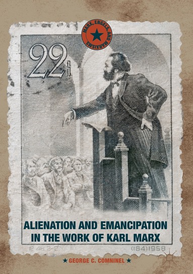 George C. Comninel - Alienation and Emancipation in the Work of Karl Marx, Inbunden