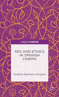 bokomslag Sex and Ethics in Spanish Cinema