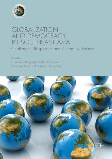 Chantana Banpasirichote Wungaeo, Boike Rehbein, Surichai Wun'gaeo - Globalization and Democracy in Southeast Asia, Inbunden