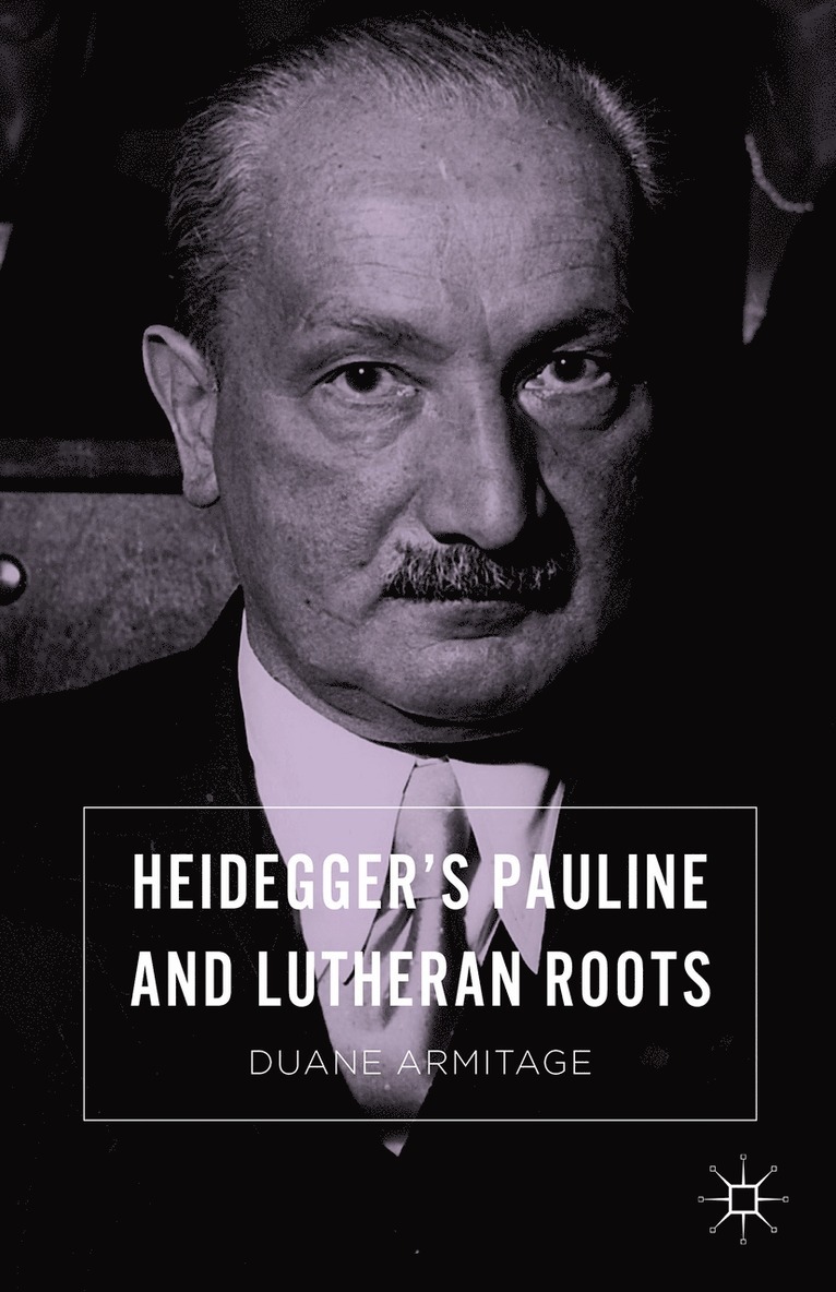 Heidegger’s Pauline and Lutheran Roots