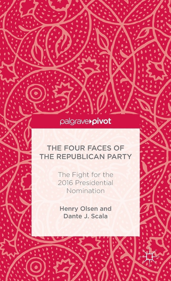 H. Olsen, D. Scala, Henry Olsen, Dante J. Scala - Four Faces of the Republican Party and the Fight for the 2016 Presidential Nomination, Inbunden