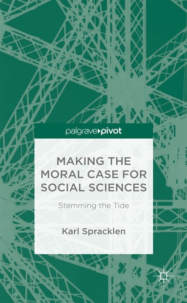 K. Spracklen - Making the Moral Case for Social Sciences, Inbunden