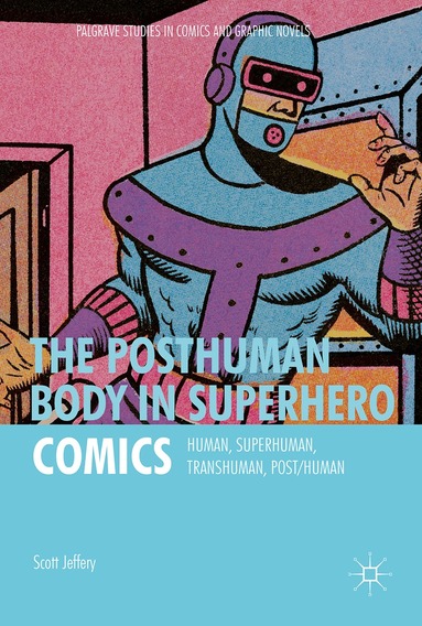 Scott Jeffery - Posthuman Body in Superhero Comics, Inbunden