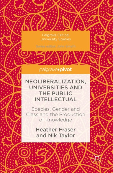 Heather Fraser, Nik Taylor - Neoliberalization, Universities and the Public Intellectual, Inbunden
