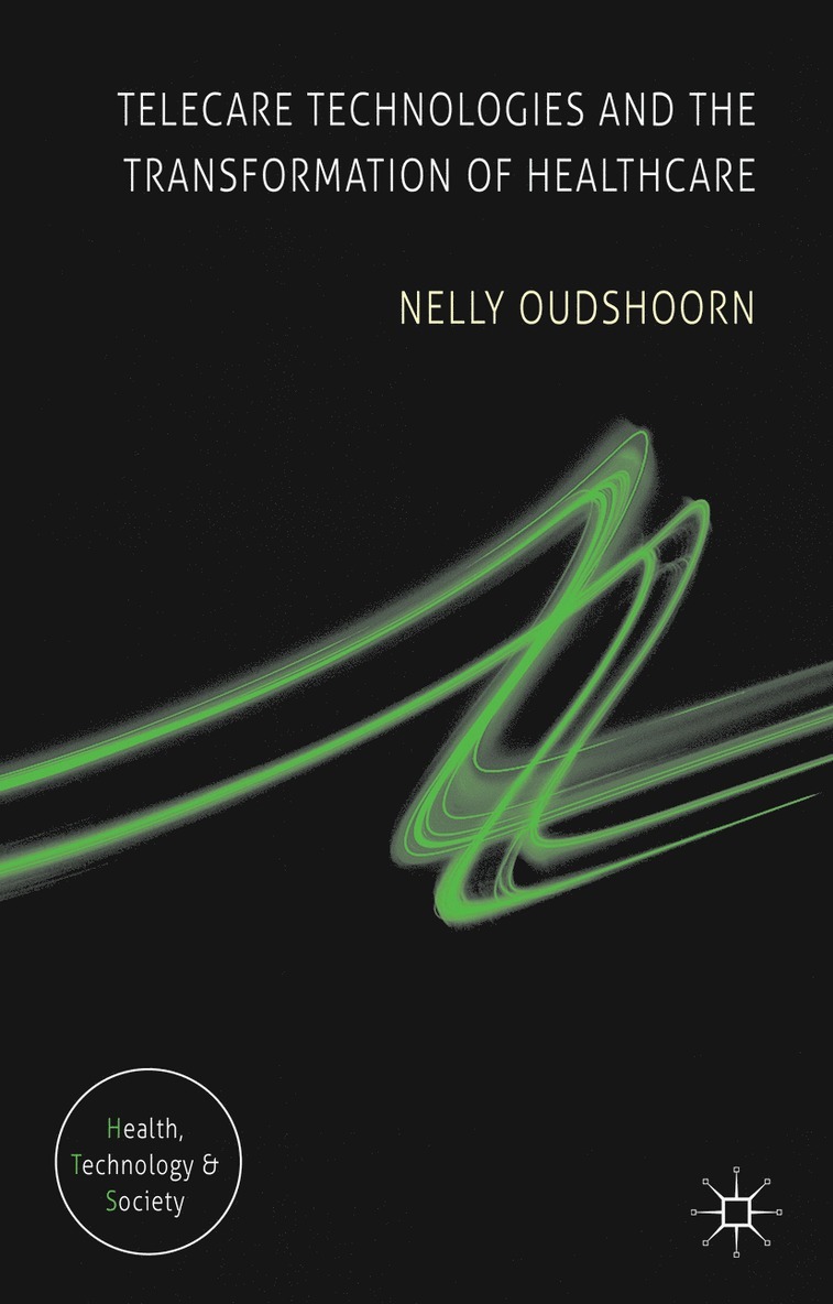 N. Oudshoorn - Telecare Technologies and the Transformation of Healthcare, Häftad