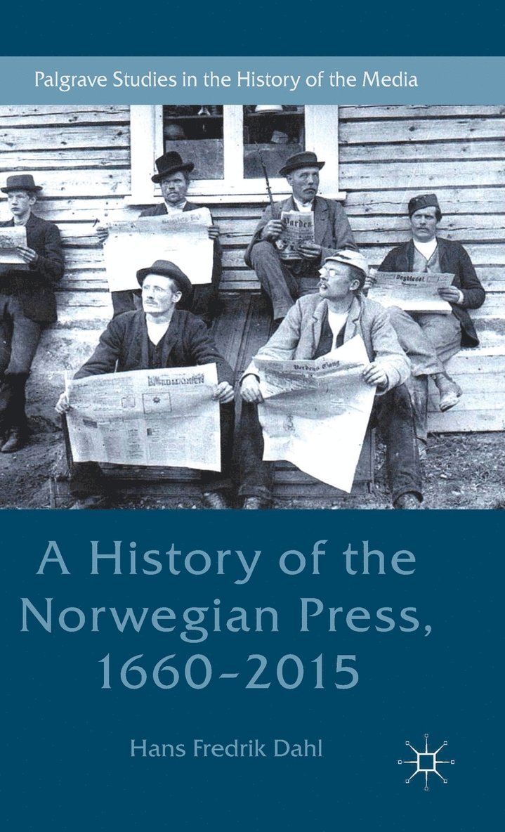 Hans Fredrik Dahl - History of the Norwegian Press, 1660-2015, Inbunden