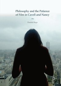 bokomslag Philosophy and the Patience of Film in Cavell and Nancy