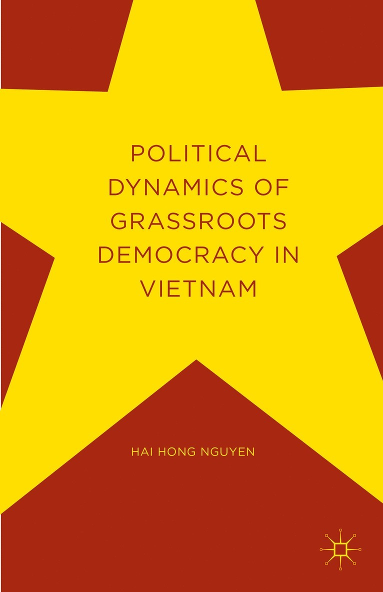 Hai Hong Nguyen - Political Dynamics of Grassroots Democracy in Vietnam, Inbunden