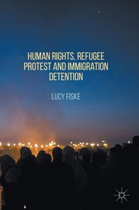 bokomslag Human Rights, Refugee Protest and Immigration Detention