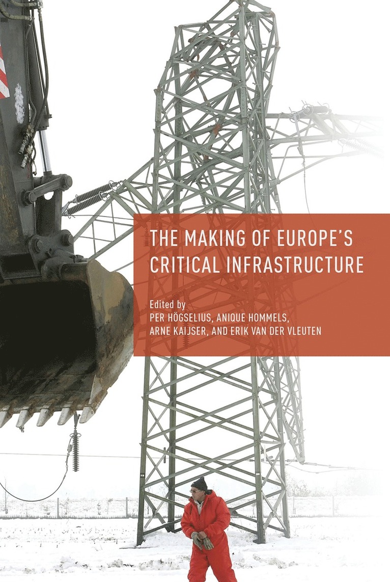 P. Högselius, A. Hommels, A. Kaijser, E. van der Vleuten, Erik van der Vleuten, P. Hogselius - Making of Europe's Critical Infrastructure, Häftad