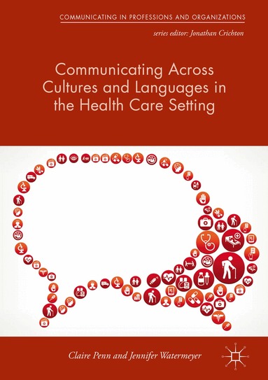 Claire Penn, Jennifer Watermeyer - Communicating Across Cultures and Languages in the Health Care Setting, Inbunden