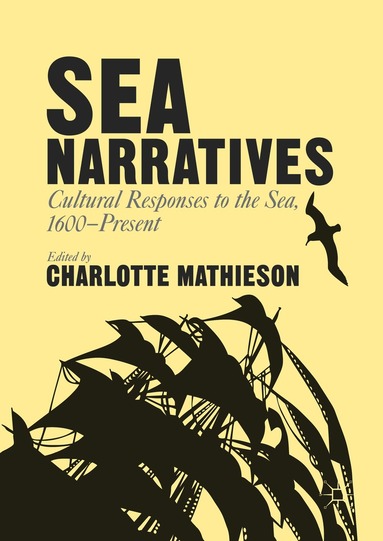 Charlotte Mathieson - Sea Narratives: Cultural Responses to the Sea, 1600–Present, Inbunden